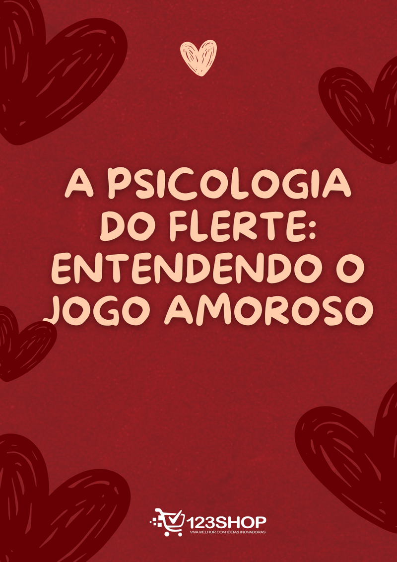 Ebook A Psicologia Do Flerte: Entendendo O Jogo Amoroso | loja123shop