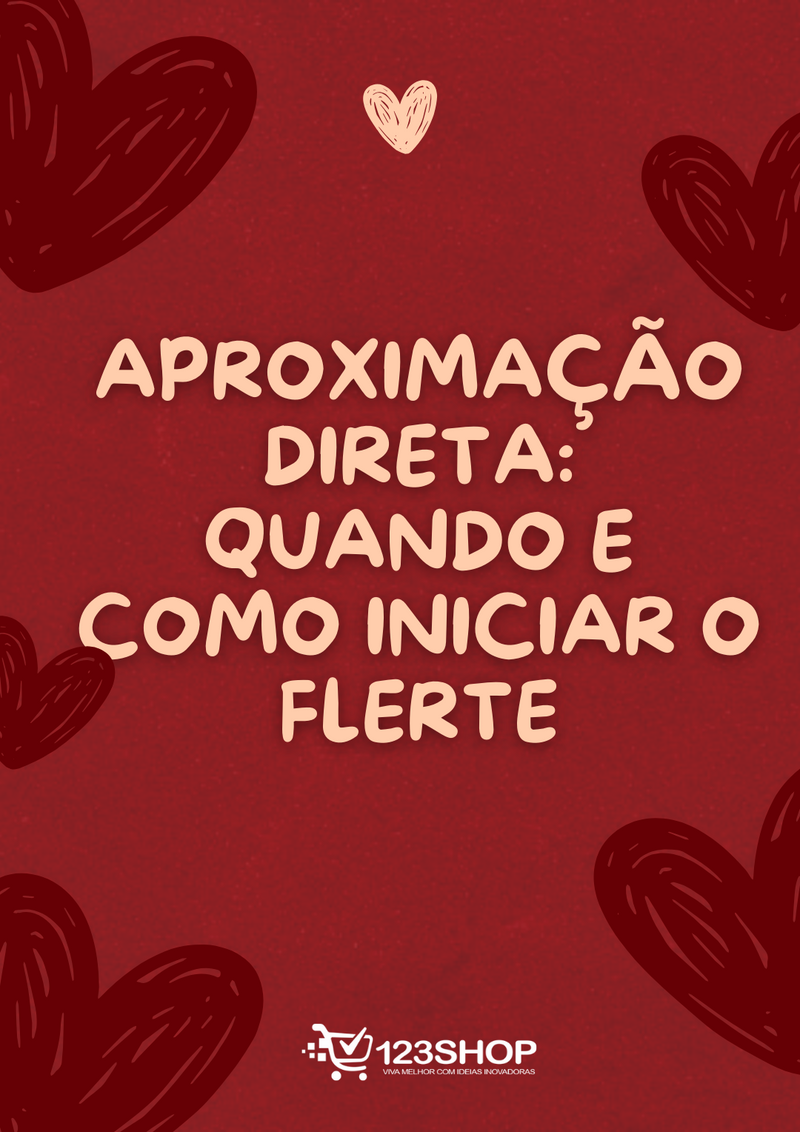 Ebook Aproximação Direta: Quando E Como Iniciar O Flerte | loja123shop