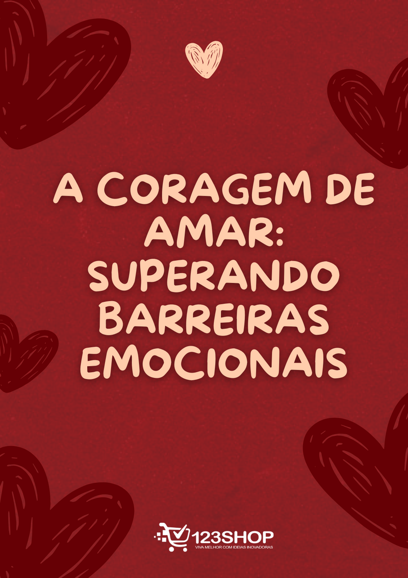 Ebook A Coragem De Amar: Superando Barreiras Emocionais | loja123shop