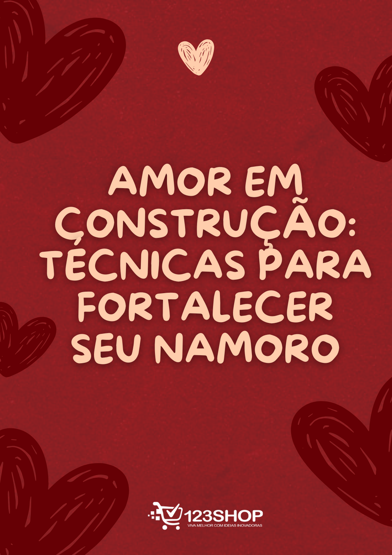 Ebook Amor Em Construção: Técnicas Para Fortalecer Seu Namoro | loja123shop